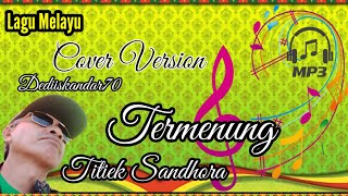 Termenung  Titiek Sandhora Mp3 Cover Version dediiskandar70 [upl. by Gerius]