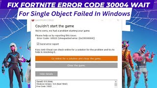 Fix Fortnite Error Code 30004 Wait for Single Object Failed In Windows 2024 [upl. by Onitram]