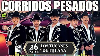 Los Tucanes de Tijuana 🔶Lo Mejor de los Corridos Bravos 💥 26 Éxitos Corridos Pesados Mix🎀🎀 [upl. by Eesyak864]