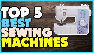 🔶Top 5 Sewing Machines 🏆 Best Sewing Machines For Beginners [upl. by Lertnahs]