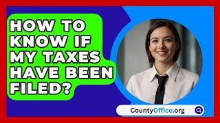 How To Know If My Taxes Have Been Filed  CountyOfficeorg [upl. by Acinnej404]