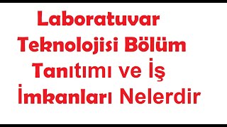 Laboratuvar Teknolojisi Bölüm Tanıtımı ve İş İmkanları Nelerdir [upl. by Gerhard]