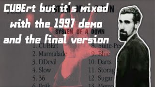 System Of A Down  CUBErt but its mixed with the 1997 Demo and the Final Version [upl. by Patin]