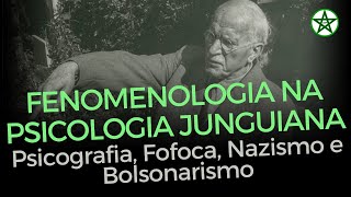 FENOMENOLOGIA NA PSICOLOGIA JUNGUIANA  Psicografia Fofoca Nazismo e Bolsonarismo [upl. by Nert]