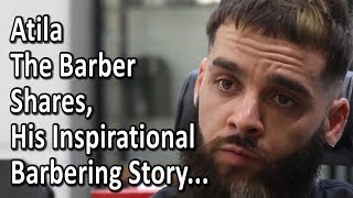 Atila The Barber Shares His Inspirational Barbering Story [upl. by Bowman]