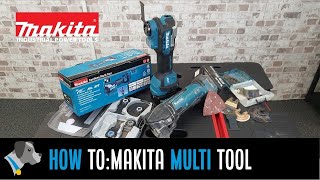 How to Use Your New Makita Multi Tool amp Accessories [upl. by Onstad12]