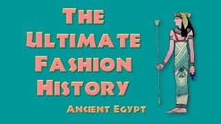 THE ULTIMATE FASHION HISTORY  Ancient Egypt [upl. by Adnarb620]