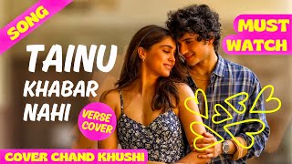 Tainu Khabar Nahi Song  Verse Cover  Chand Khushi  Arijit Singh  Munjya  tainu khabar nahi [upl. by Anipsed201]