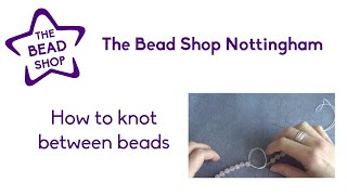 How to knot between beads  The Bead Shop Nottingham [upl. by Delp786]