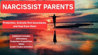 Narcissist ParentParents Subliminal  Protection and Healing [upl. by Anum]