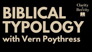 Biblical Typology with Vern Poythress [upl. by Sisi]