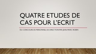 Quatre études de cas pour lécrit du concours de personnel de direction par Jean Marc ROBIN [upl. by Botzow]