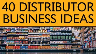 40 Distributor BUSINESS IDEAS to Start your Own Business [upl. by Anahs]