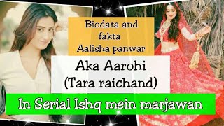 Biodata and fakta Aalisha panwar aka Aarohi Tara Raichand  in serial Ishq mein marjawan [upl. by Yemorej]