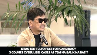 BITAG BEN TULFO FILES FOR CANDIDACY  3 COUNTS CYBER LIBEL CASES AT 75M NAIBALIK NA BA [upl. by Conlan444]