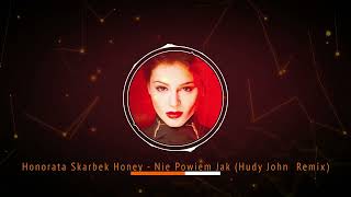 Honorata Skarbek Honey  Nie Powiem Jak Hudy John Remix [upl. by Peta]