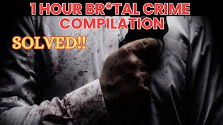 1 HOUR BRTAL CRIME COMPILATION  SOLVED [upl. by Hceicjow]