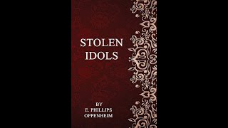 Stolen Idols by E Phillips Oppenheim  Audiobook [upl. by Graves822]