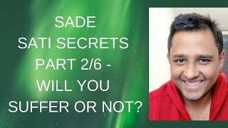 SADE SATI SECRETS PART 26  WILL YOU SUFFER OR NOT [upl. by Oemac]