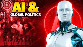 Artificial Intelligence amp Global Politics  Understanding the Impact [upl. by Oreste]