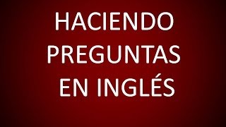 Inglés Americano  Lección 54  Haciendo Preguntas [upl. by Thain]