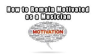 How to Stay Motivated as a Musician [upl. by Fairfax397]