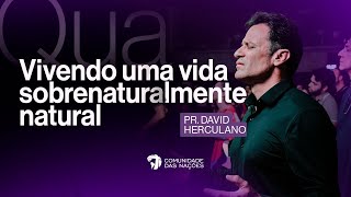 Vivendo uma vida sobrenaturalmente natural  Pr David Herculano  1930h  CN FORTALEZA  06112024 [upl. by Tullius]