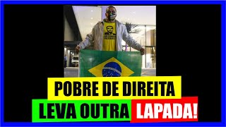 POBRE DE DIREITA LEVA LAPADA PARA DEIXAR DE SER BEST4 [upl. by Htide]