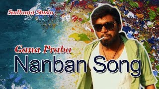 Gana Prabha  Nanban Song  2017  GANA MUSIC VIDEO [upl. by Stilwell]