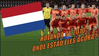 Holanda de 2010 Onde estão eles agora [upl. by Seabrook]