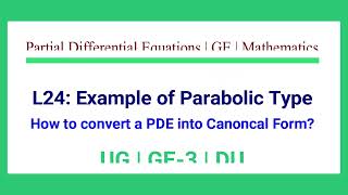 L24  Parabolic Type  Canonical Form of PDE  Characteristic Roots and Curves of PDE  GE 3  DU [upl. by Enoid]