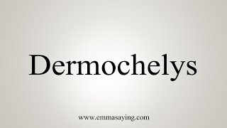 How To Say Dermochelys [upl. by Adnema]