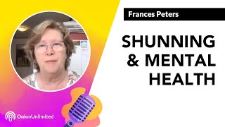 Frances Peters The Effect of Shunning on Mental Health [upl. by Marentic606]