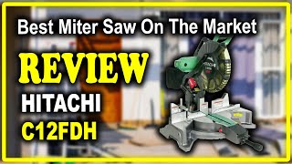 Hitachi C12FDH 12Inch Dual Bevel Miter Saw with Laser  Best Miter Saw On The Market [upl. by Oos]