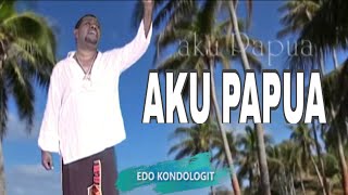 Aku Papua  Edo Kondologit [upl. by Treva]