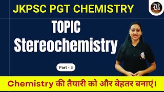 Stereochemistry  Lec03  JKPSC PGT Chemistry  Bansal Academy 2024 [upl. by Nyliak]