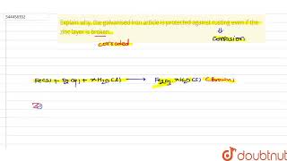 Explain why the galvanised iron article is protected against rusting even if the zinc layer is [upl. by Darsey]