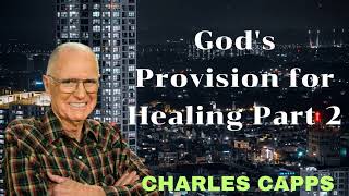 Gods Provision for Healing Part 2  Charles Capps [upl. by Woothen]