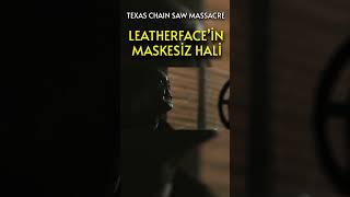 LEATHERFACEİN MASKESİZ HALİ  The Texas Chain Saw Massacre TÜRKÇE shorts shortsvideo [upl. by Iosep]