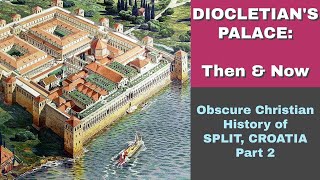 Diocletians Palace Then and Now Obscure Christian History of Split Croatia [upl. by Mccreary]