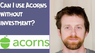 Can I use Acorns without investment [upl. by Arrad]