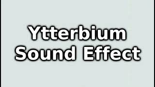 Ytterbium Sound Effect [upl. by Rebmyt]