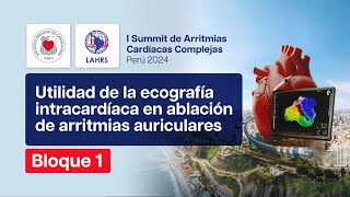 SUMMIT Utilidad de la ecografía intracardíaca en ablación de arritmias auriculares BLOQUE 1 [upl. by Tobye]