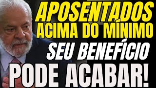 Aposentados Acima do Mínimo  Seu Benefício Está Perto do Fim [upl. by Lleinad781]