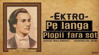 Ektro  Pe Lângă Plopii Fără Soţ versuri Mihai Eminescu  prod Snar3 [upl. by Anahsal]