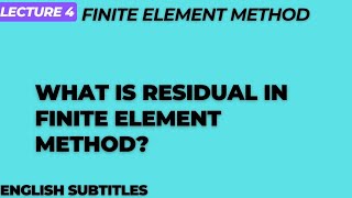 Residual in Finite element Method  Lecture 4 Subtitles [upl. by Anesuza656]