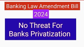 Banks Privatization amp Banking Law Amendment Bill 2024 [upl. by Kassel]