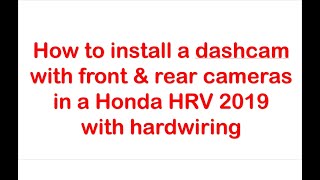 How to install front and rear dashcam in a 2019 Honda HRV with hardwiring [upl. by Enoch]