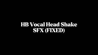 HB Vocal Head Shake SFX FIXED Cleaner Version [upl. by Grose644]