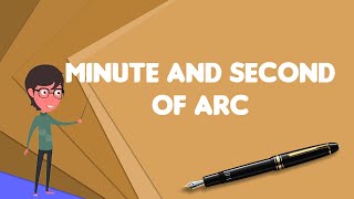 What is Minute and second of arc Explain Minute and second of arc Define Minute and second of arc [upl. by Artenra530]